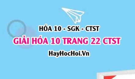 Giải Hóa 10 trang 22 Chân trời sáng tạo SGK